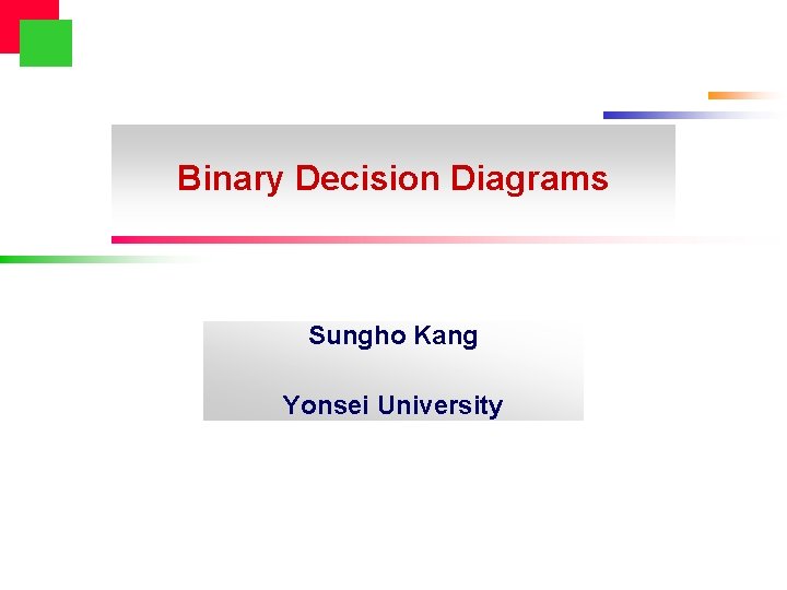 Binary Decision Diagrams Sungho Kang Yonsei University 