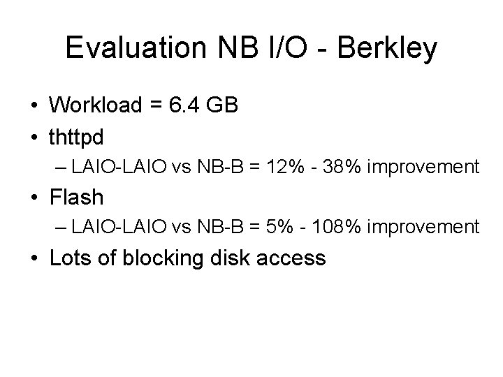 Evaluation NB I/O - Berkley • Workload = 6. 4 GB • thttpd –