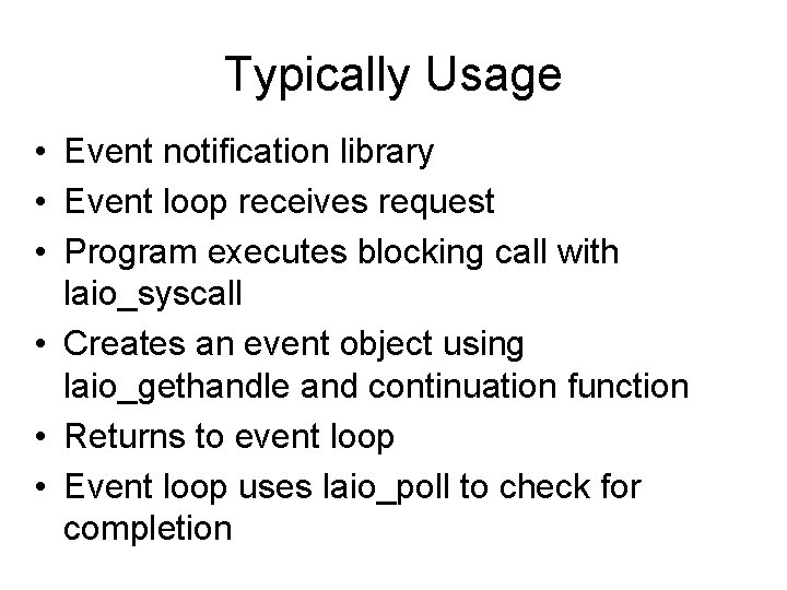 Typically Usage • Event notification library • Event loop receives request • Program executes