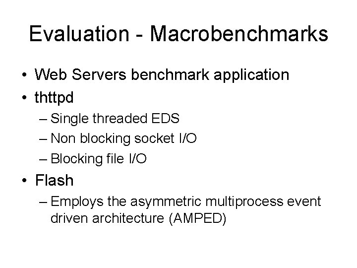 Evaluation - Macrobenchmarks • Web Servers benchmark application • thttpd – Single threaded EDS