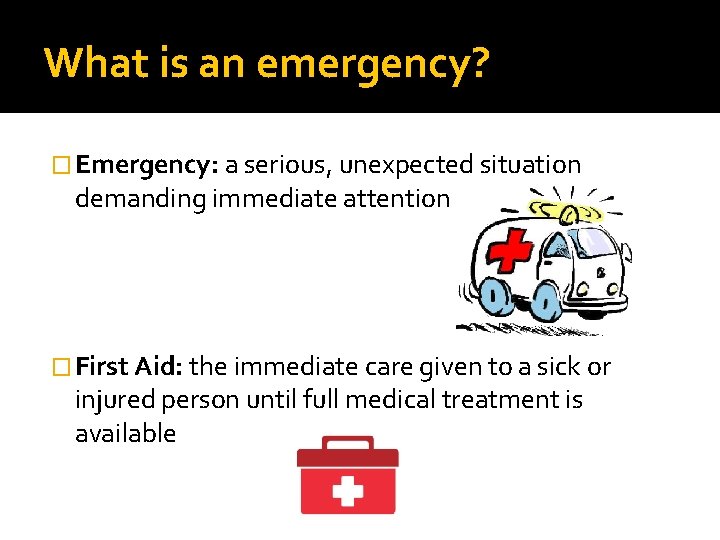 What is an emergency? � Emergency: a serious, unexpected situation demanding immediate attention � What is an emergency? � Emergency: a serious, unexpected situation demanding immediate attention �