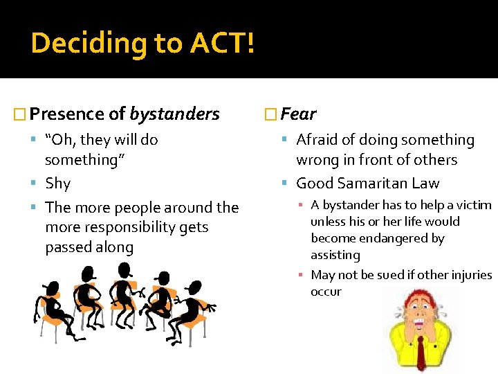 Deciding to ACT! � Presence of bystanders “Oh, they will do something” Shy The Deciding to ACT! � Presence of bystanders “Oh, they will do something” Shy The