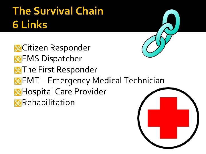 The Survival Chain 6 Links Citizen Responder EMS Dispatcher The First Responder EMT – The Survival Chain 6 Links Citizen Responder EMS Dispatcher The First Responder EMT –