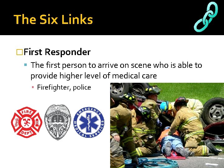 The Six Links �First Responder The first person to arrive on scene who is The Six Links �First Responder The first person to arrive on scene who is