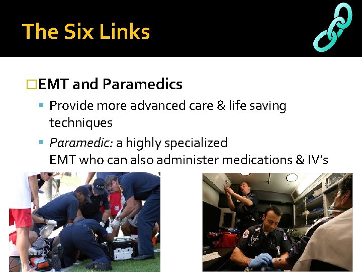 The Six Links �EMT and Paramedics Provide more advanced care & life saving techniques The Six Links �EMT and Paramedics Provide more advanced care & life saving techniques