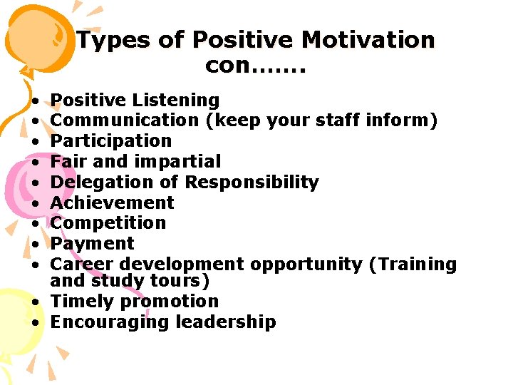 Types of Positive Motivation con……. • • • Positive Listening Communication (keep your staff