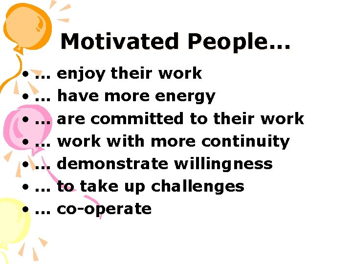 Motivated People. . . • . . . enjoy their work have more energy