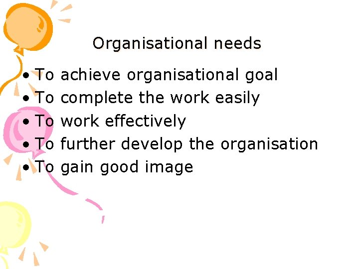 Organisational needs • To • To achieve organisational goal complete the work easily work