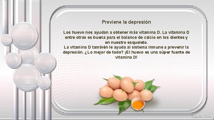 Previene la depresión Los huevo nos ayudan a obtener más vitamina D. La vitamina