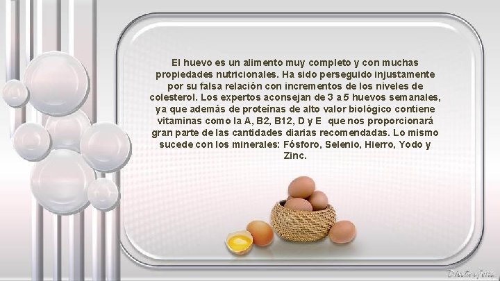 El huevo es un alimento muy completo y con muchas propiedades nutricionales. Ha sido