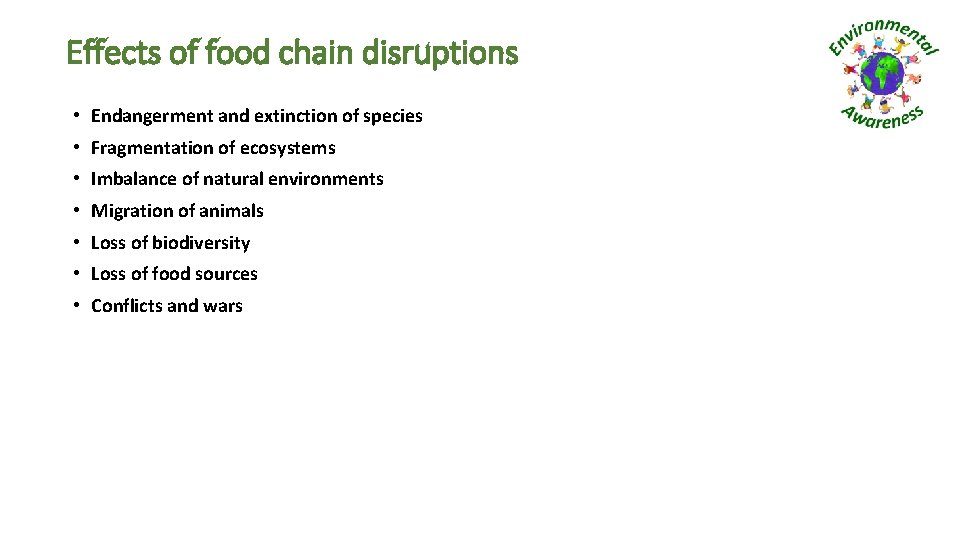 Effects of food chain disruptions • Endangerment and extinction of species • Fragmentation of