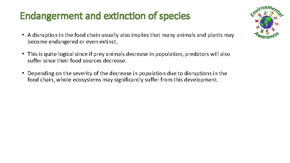 Endangerment and extinction of species • A disruption in the food chain usually also