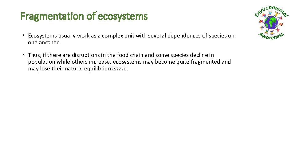 Fragmentation of ecosystems • Ecosystems usually work as a complex unit with several dependences