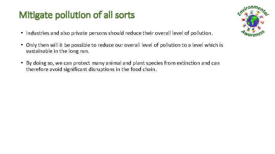 Mitigate pollution of all sorts • Industries and also private persons should reduce their