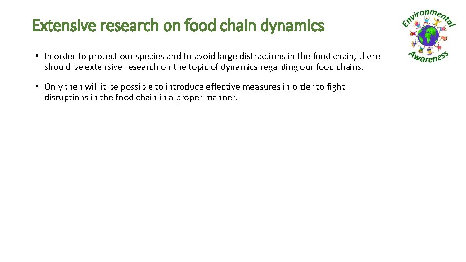 Extensive research on food chain dynamics • In order to protect our species and