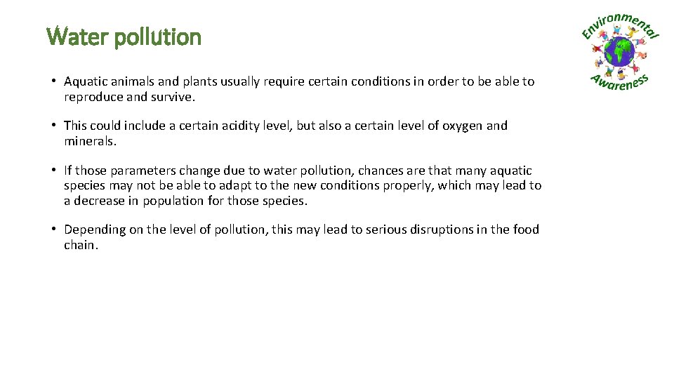 Water pollution • Aquatic animals and plants usually require certain conditions in order to