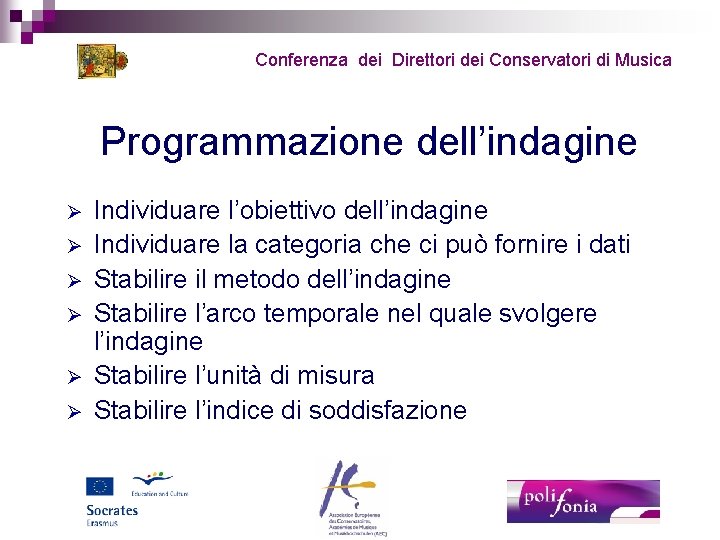 Conferenza dei Direttori dei Conservatori di Musica Programmazione dell’indagine Ø Ø Ø Individuare l’obiettivo