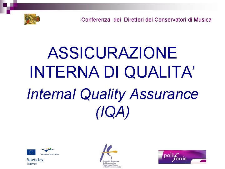 Conferenza dei Direttori dei Conservatori di Musica ASSICURAZIONE INTERNA DI QUALITA’ Internal Quality Assurance