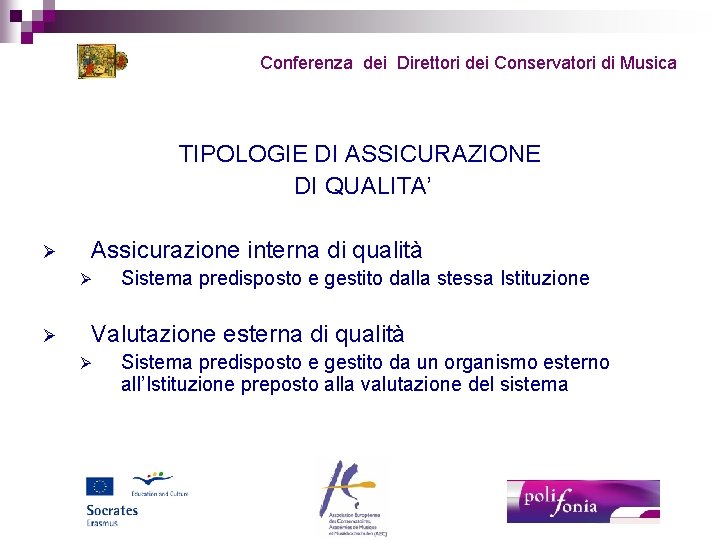 Conferenza dei Direttori dei Conservatori di Musica TIPOLOGIE DI ASSICURAZIONE DI QUALITA’ Ø Assicurazione