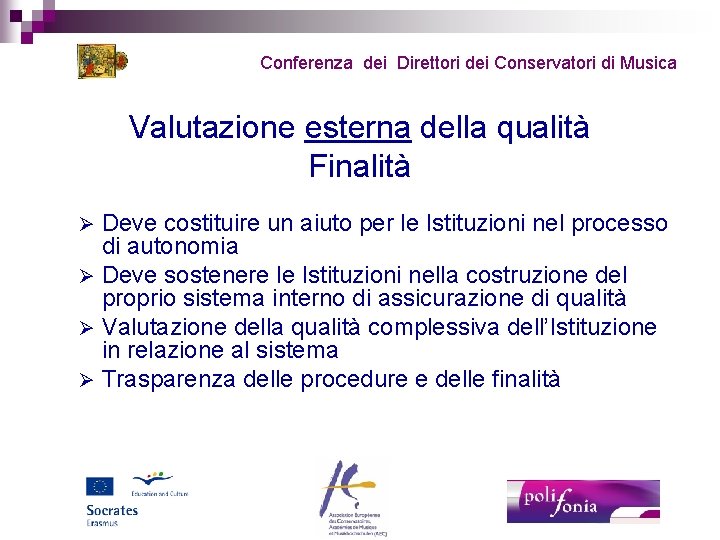 Conferenza dei Direttori dei Conservatori di Musica Valutazione esterna della qualità Finalità Deve costituire