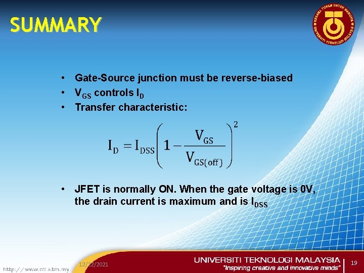 SUMMARY • Gate-Source junction must be reverse-biased • VGS controls ID • Transfer characteristic:
