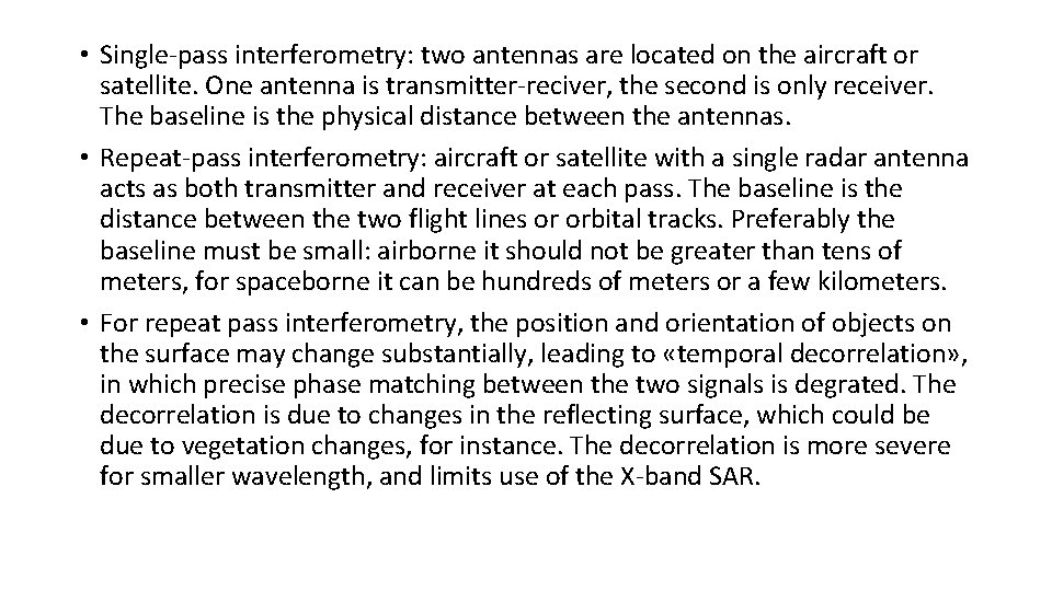  • Single-pass interferometry: two antennas are located on the aircraft or satellite. One