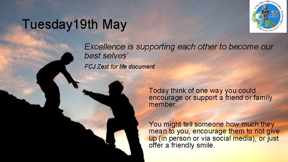 Tuesday 19 th May Excellence is supporting each other to become our best selves’ Tuesday 19 th May Excellence is supporting each other to become our best selves’