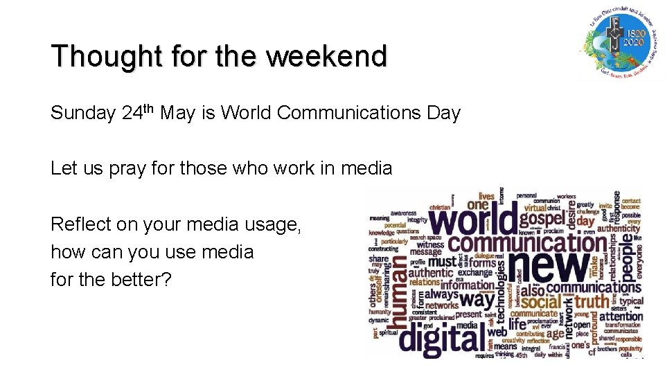 Thought for the weekend Sunday 24 th May is World Communications Day Let us