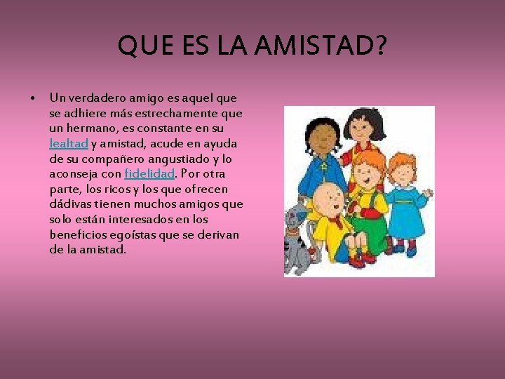 QUE ES LA AMISTAD? • Un verdadero amigo es aquel que se adhiere más