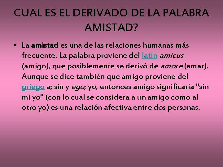 CUAL ES EL DERIVADO DE LA PALABRA AMISTAD? • La amistad es una de