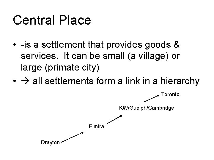 Central Place • -is a settlement that provides goods & services. It can be