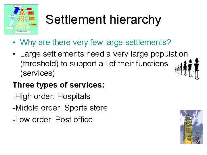 Settlement hierarchy • Why are there very few large settlements? • Large settlements need