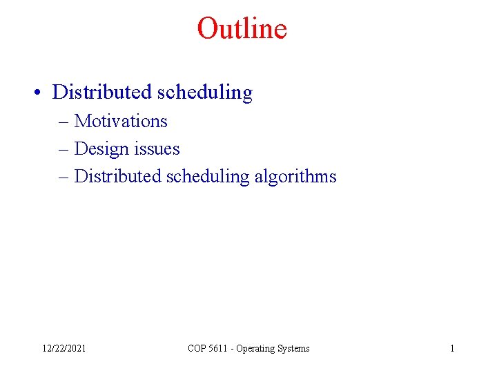 Outline • Distributed scheduling – Motivations – Design issues – Distributed scheduling algorithms 12/22/2021