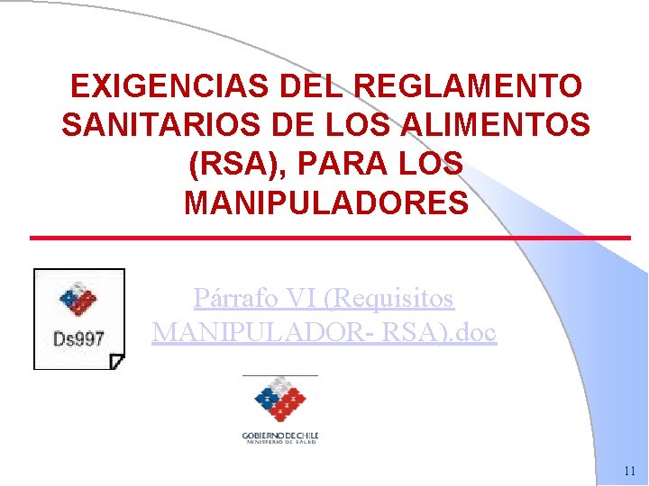 EXIGENCIAS DEL REGLAMENTO SANITARIOS DE LOS ALIMENTOS (RSA), PARA LOS MANIPULADORES Párrafo VI (Requisitos EXIGENCIAS DEL REGLAMENTO SANITARIOS DE LOS ALIMENTOS (RSA), PARA LOS MANIPULADORES Párrafo VI (Requisitos