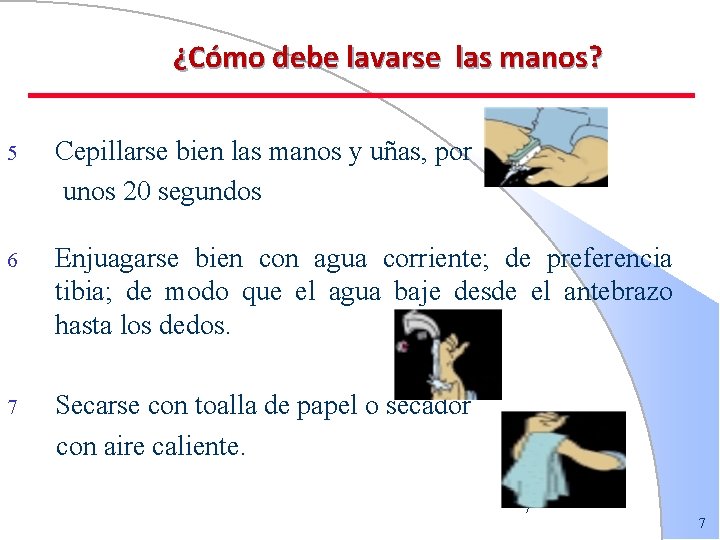 ¿Cómo debe lavarse las manos? 5 Cepillarse bien las manos y uñas, por unos ¿Cómo debe lavarse las manos? 5 Cepillarse bien las manos y uñas, por unos