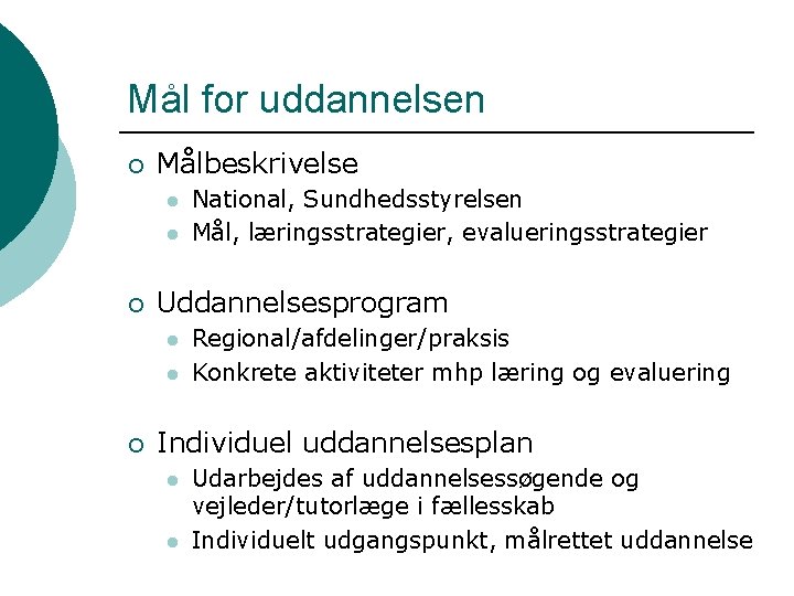 Mål for uddannelsen ¡ Målbeskrivelse l l ¡ Uddannelsesprogram l l ¡ National, Sundhedsstyrelsen