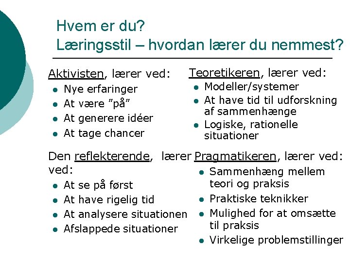 Hvem er du? Læringsstil – hvordan lærer du nemmest? Aktivisten, lærer ved: l l