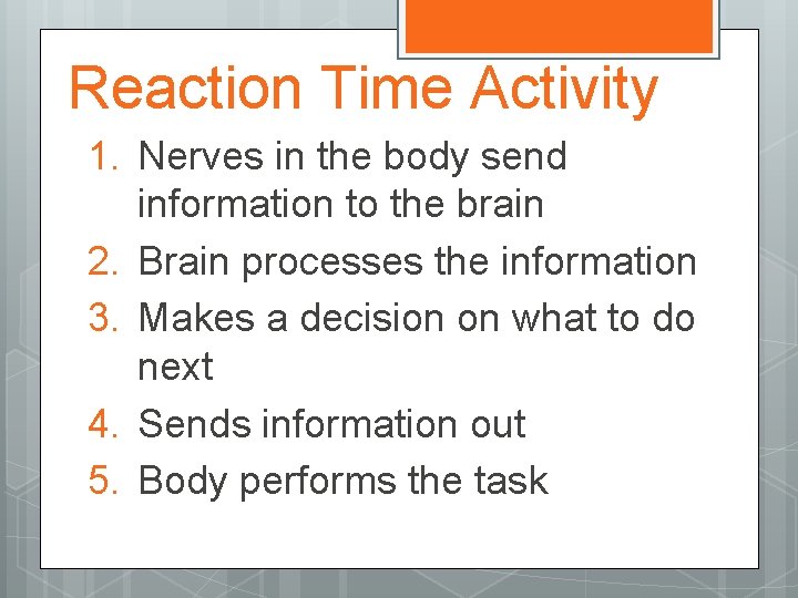 Reaction Time Activity 1. Nerves in the body send information to the brain 2.