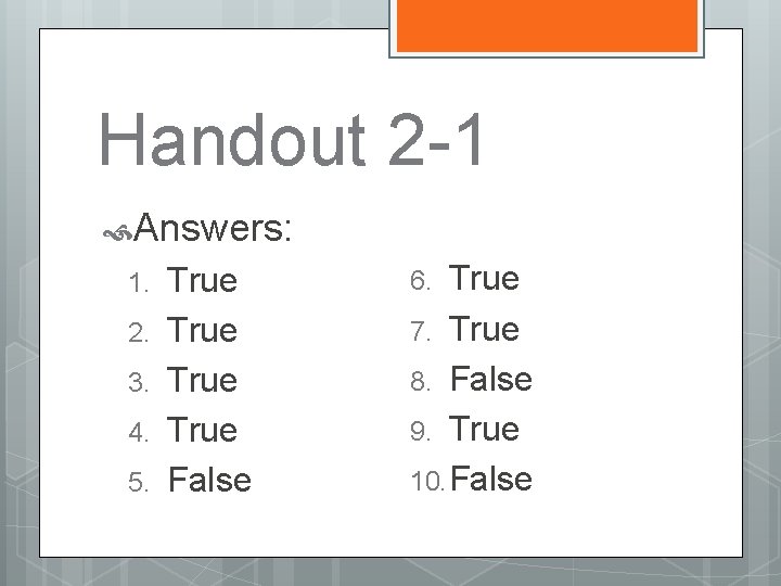 Handout 2 -1 Answers: 1. 2. 3. 4. 5. True False True 7. True