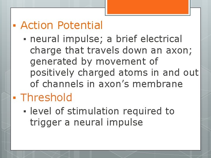 ▪ Action Potential ▪ neural impulse; a brief electrical charge that travels down an