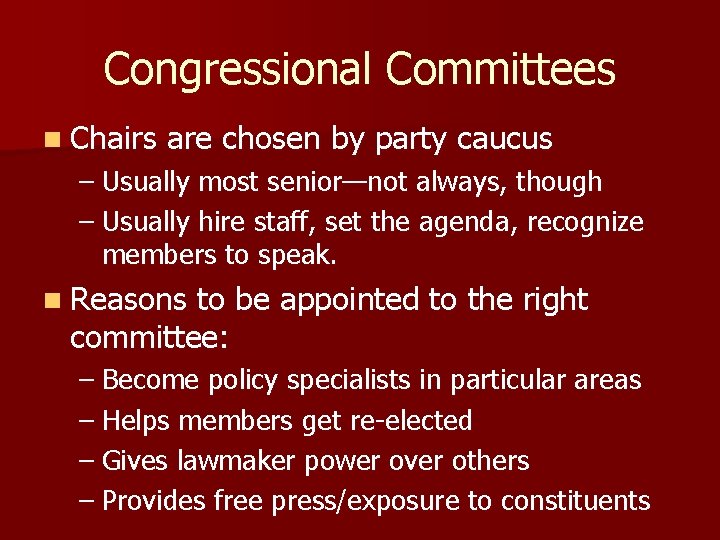 Congressional Committees n Chairs are chosen by party caucus – Usually most senior—not always,