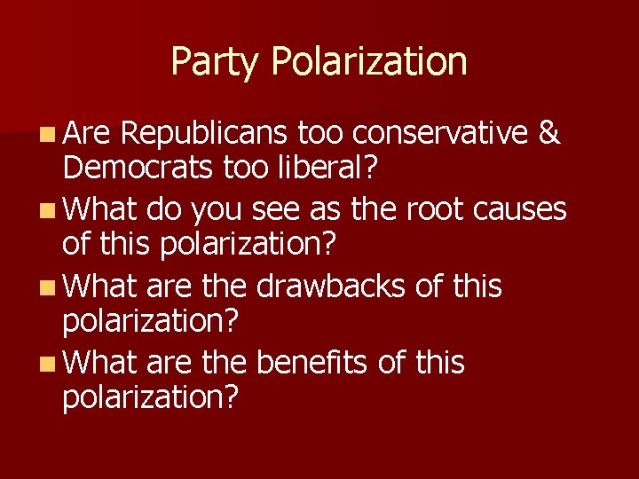 Party Polarization n Are Republicans too conservative & Democrats too liberal? n What do