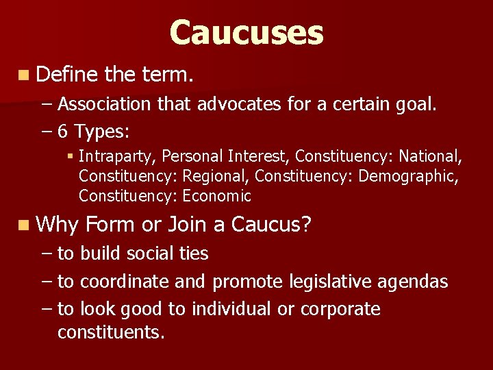 Caucuses n Define the term. – Association that advocates for a certain goal. –
