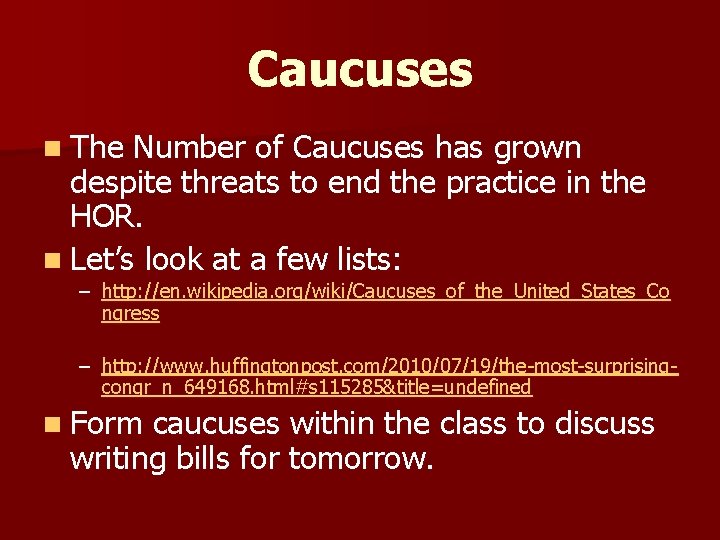 Caucuses n The Number of Caucuses has grown despite threats to end the practice