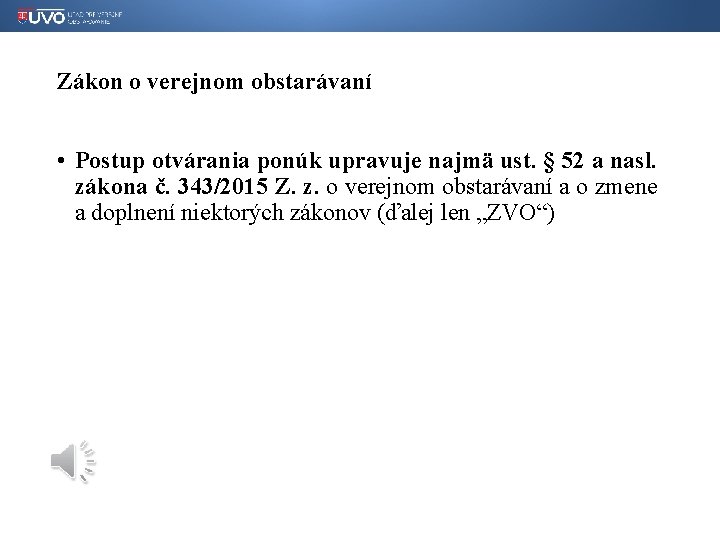 Zákon o verejnom obstarávaní • Postup otvárania ponúk upravuje najmä ust. § 52 a