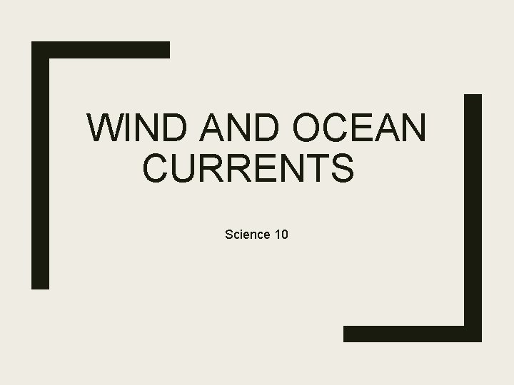 WIND AND OCEAN CURRENTS Science 10 