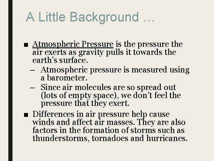 A Little Background … ■ Atmospheric Pressure is the pressure the air exerts as
