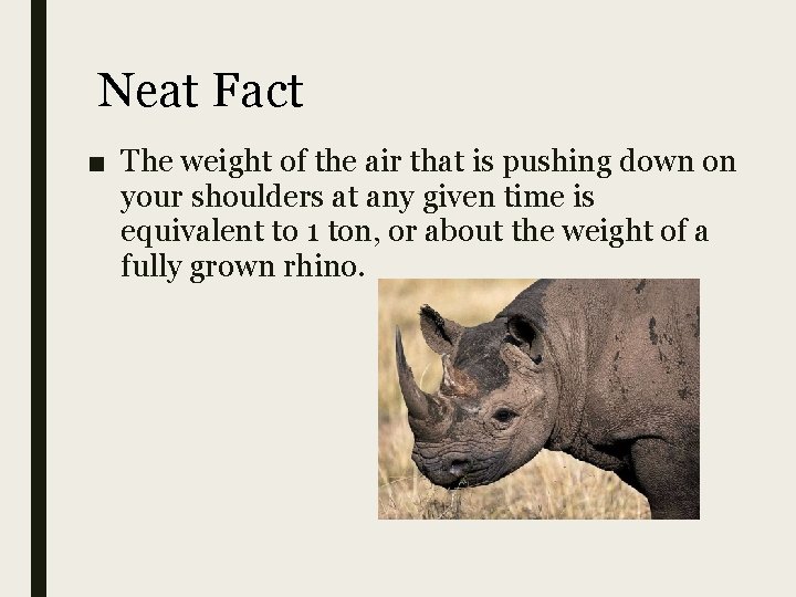 Neat Fact ■ The weight of the air that is pushing down on your