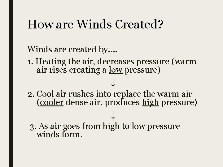 How are Winds Created? Winds are created by…. 1. Heating the air, decreases pressure