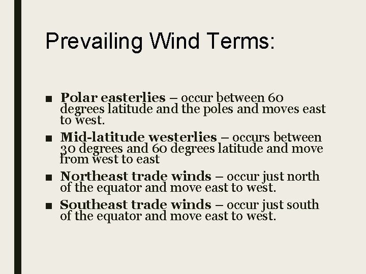 Prevailing Wind Terms: ■ Polar easterlies – occur between 60 degrees latitude and the